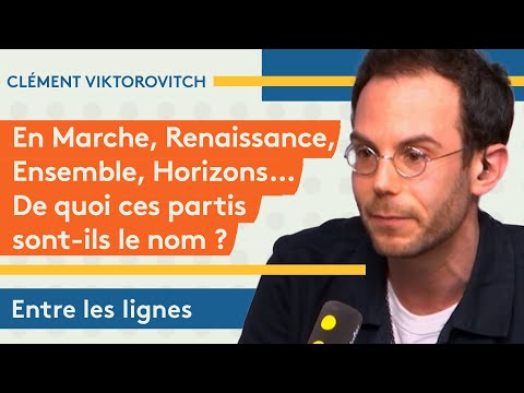 Clément Viktorovitch : En Marche, Renaissance, Ensemble… De quoi ces partis sont-ils le nom 