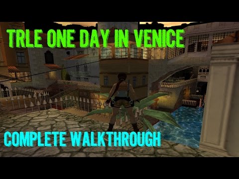 TRLE One Day In Venice (COMPLETE WALKTHROUGH)