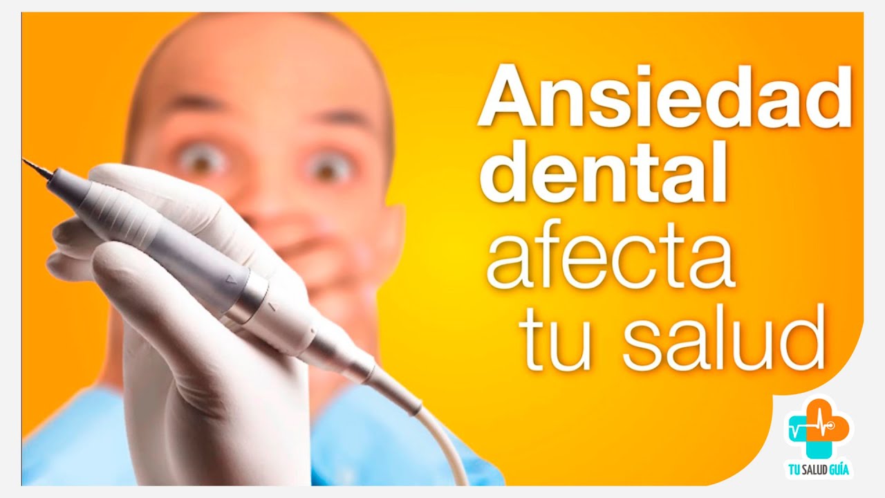 Ansiedad dental, afecta tu salud | Tu Salud Guía