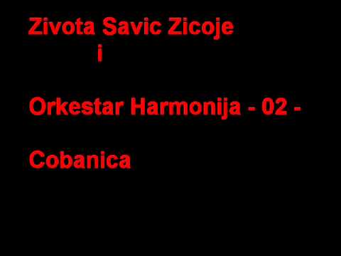 Zivota Savic Zicoje i Orkestar Harmonija - 02 - Cobanica