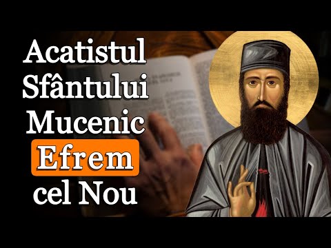 Acatistul Sfântului Mucenic Efrem cel Nou - 3 Ianuarie (descoperirea moaștelor) - Ediție nouă 2026