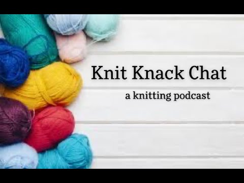 KnitKnackChat - a knitting podcast - Ep 10