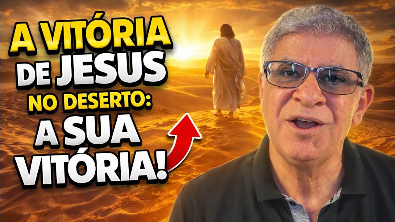 A VITÓRIA DE JESUS NO DESERTO: A SUA VITÓRIA!