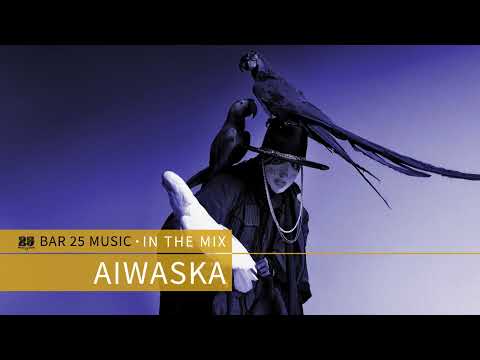 Bar 25 Music In The Mix #176 - Aiwaska