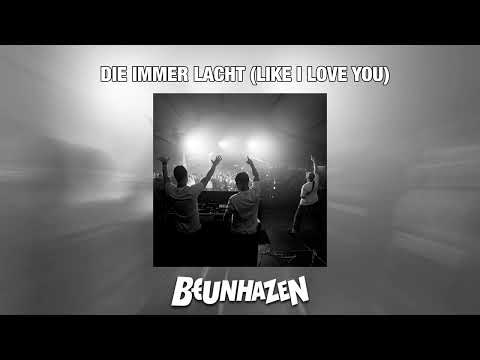 BEUNHAZEN - Die Immer Lacht (Like I Love You)