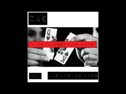 ZAE Feat La'Saye Hommes - I DONT NEED YOUR LOVE