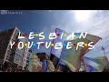 F R I E N D S INTRO LESBIAN YOUTUBERS EDITION