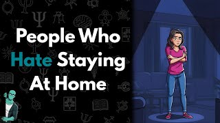 The Psychology of People Who Hate Staying At Home