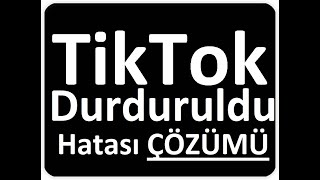 Tiktok Durduruldu Hatası Çözümü, Tiktok Uygulaması Durduruldu Hatası Nasıl Çözül