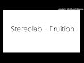 Stereolab - Fruition