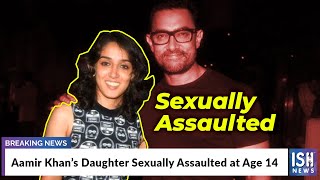 Aamir Khan’s Daughter Sexually Assaulted at Age 14