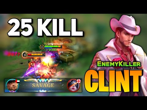 SAVAGE + 25 KILL! Clint King Is Here [ Clint Best Build Top Global ] Enemy Killer - Mobile Legends