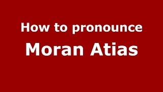How to pronounce Moran Atias