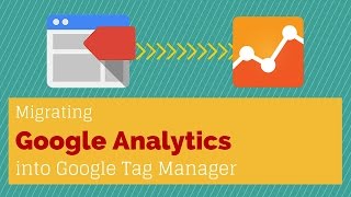 Migrating Google Analytics into Google Tag Manager Tutorial