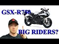 Suzuki GSX R750 For Big Riders
