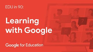 EDU in 90: Learning with Google