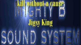 kill without a cause Jigsy King