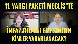 11. YARGI PAKETİ MECLİS'TE. İNFAZ YASASINDAN KİMLER FAYDALANACAK? AV. 