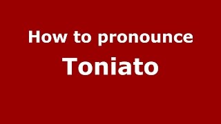 How to pronounce Toniato