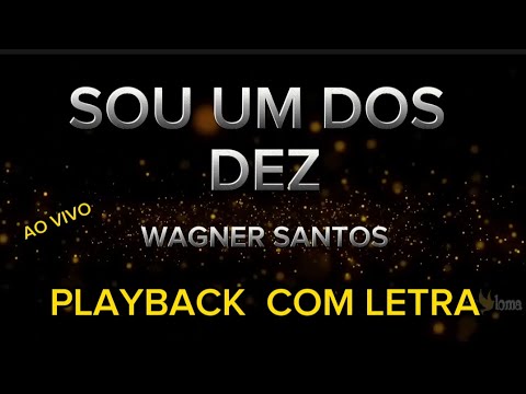 Sou um dos dez - Wagner Santos - PLAYBACK AO VIVO COM LETRA