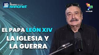 El Papa León XIV. La iglesia y la guerra | El Mundo Según Ramonet