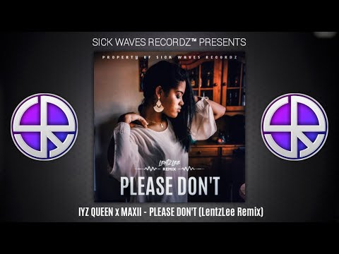 IYZ QUEEN x MAXII - PLEASE DON'T (LentzLee Remix)