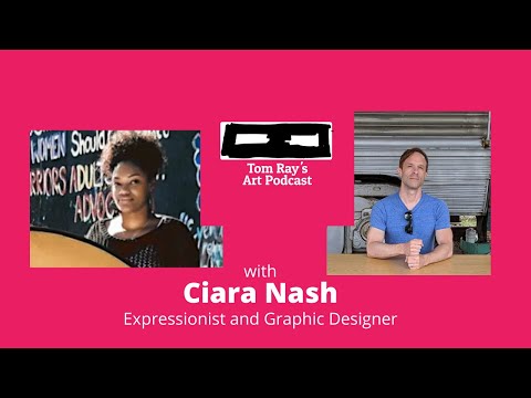 Ciara Nash: Expressionist and Graphic Designer - Tom Ray's Art Podcast 210502