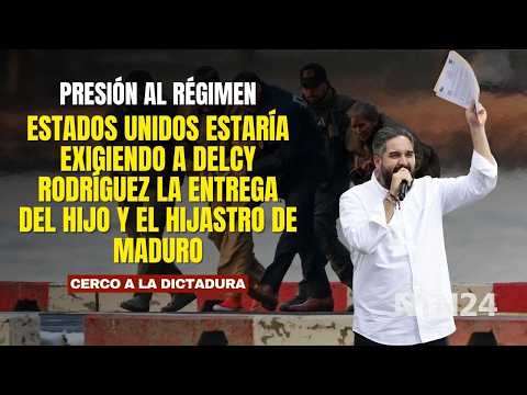 Estados Unidos estaría exigiendo a Delcy Rodríguez la entrega del hijo y el hijastro de Maduro