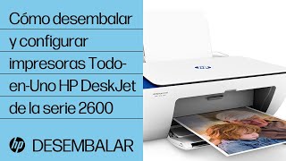 Cómo desembalar y configurar impresoras Todo-en-Uno HP DeskJet de la serie 2600