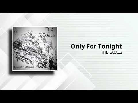 ONLY FOR TONIGTHT - THE GOALS