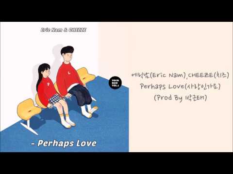 에릭남(Eric Nam)、CHEEZE(치즈) - Perhaps Love(사랑인가요)