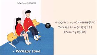 【中韓字】에릭남(Eric Nam)、CHEEZE(치즈) - Perhaps Love(사랑인가요)(Prod By 박근태)
