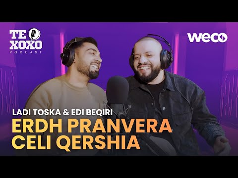 TE XOXO Podcast - Ladi Toska & Edi Beqiri | Erdh pranvera celi qershia