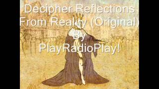 Decipher Reflections(Original) From Reality By PlayRadioPlay!