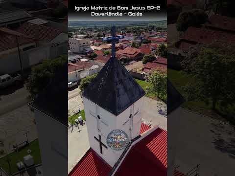 DOVERLÂNDIA GOIÁS, PROJETO VISÃO AÉREA - IGREJA MATRIZ DE BOM JESUS EP-2.
