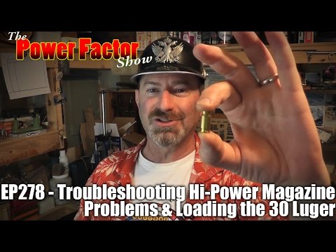 Episode 278 - Troubleshooting Hi-Power Magazine Problems & Loading the 30 Luger