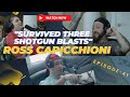 Surviving Three Shotgun Blasts - Ross Capicchioni (LifetotheMaxPodcast)
