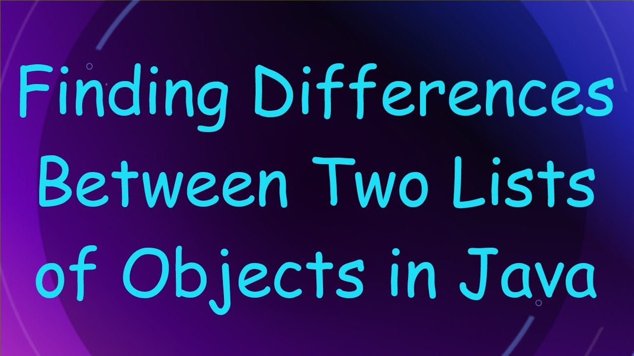 Finding Differences Between Two Lists of Objects in Java
