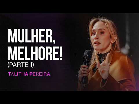 MULHER, MELHORE! (PARTE 2) — O caminho da mulher processada - Talitha Pereira