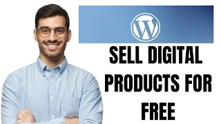 HOW TO SELL DIGITAL PRODUCTS ON WORDPRESS FOR FREE 2024