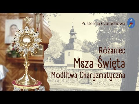 Różaniec, Msza Św., Modlitwa o uwolnienie i uzdrowienie - Pustelnia Czatachowa - 01.11.2021 g.09:30