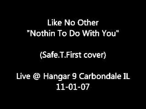 Like No Other - Nothin To Do With You (Safe.T.First cover) Live @ Hangar 9 2007