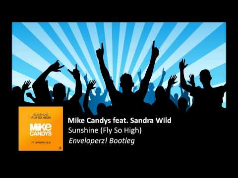 Mike Candys feat. Sandra Wild - Sunshine (Fly So High) (Enveloperz! Bootleg)