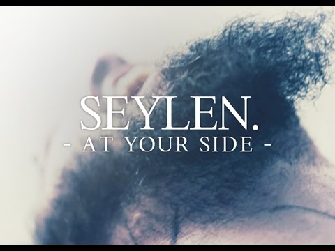 SEYLEN. - AT YOUR SIDE (Official Video)
