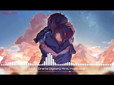 Exist - Dirantai Digelangi Rindu (Nightcore)
