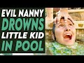 Evil Babysitter DROWNS KID In Pool Leaves HER For Dead