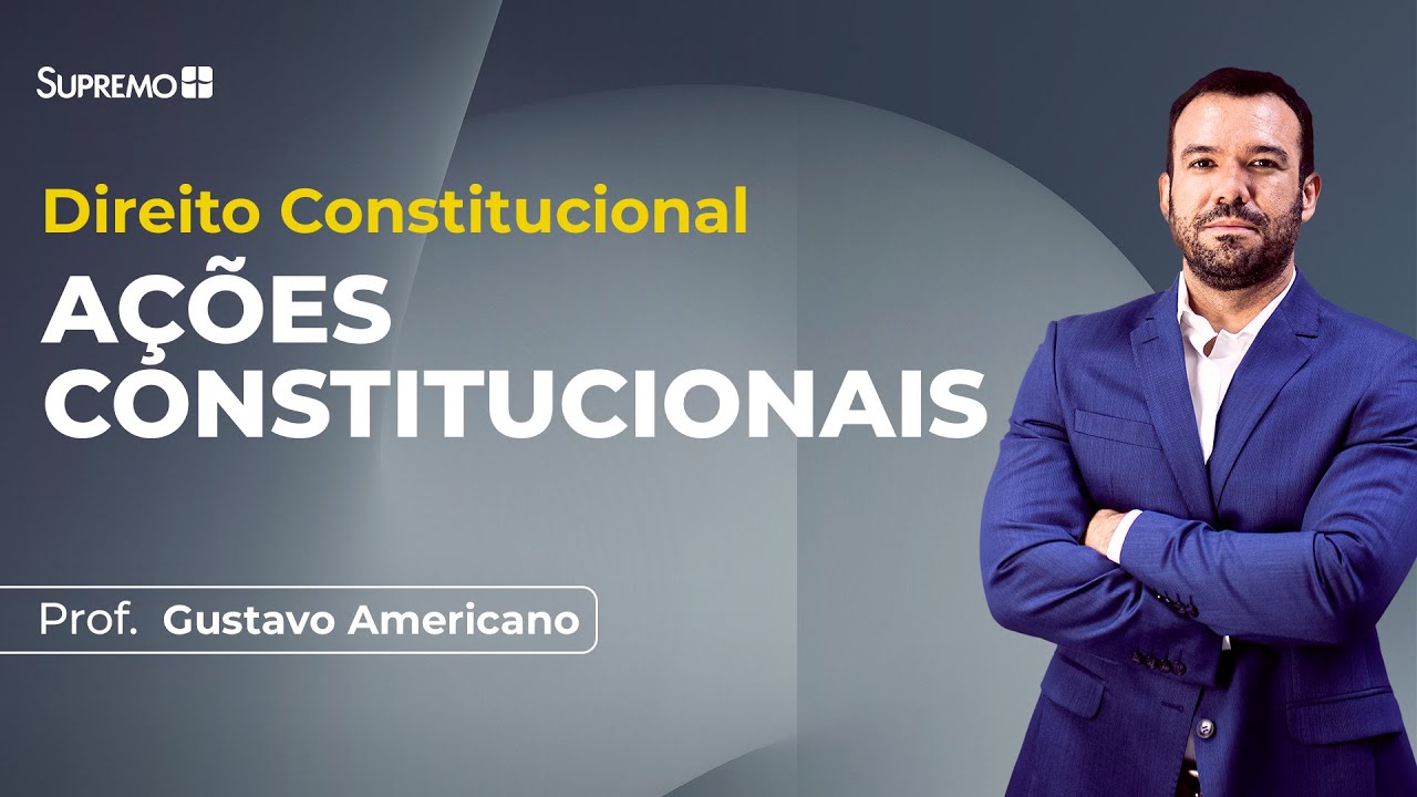 AÇÕES CONSTITUCIONAIS | Prof. Gustavo Americano