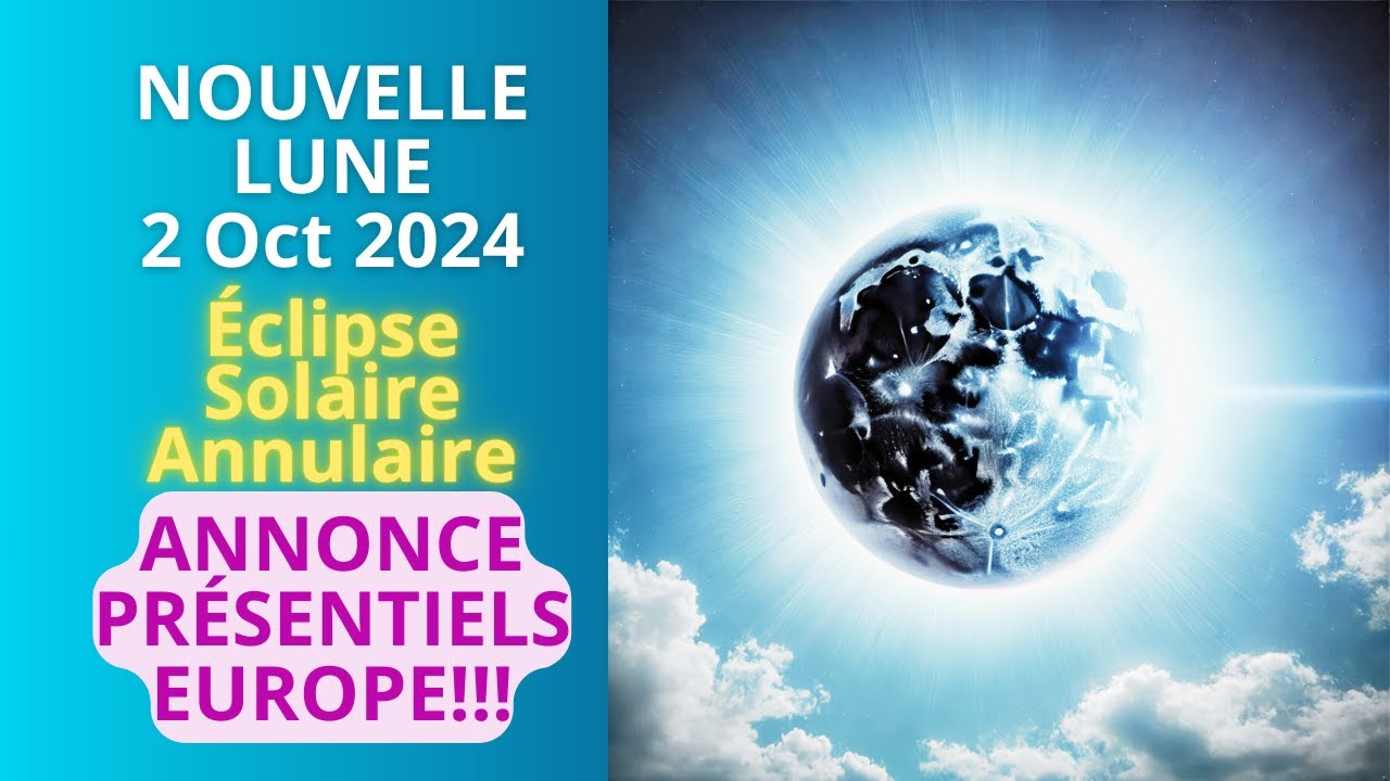 Nouvelle Lune Éclipse Solaire Annulaire - 2 Octobre 2024 - PRÉSENTIELS EN EUROPE JANVIER 2025!!!