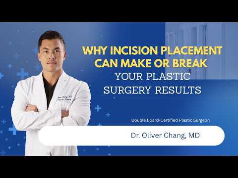 Why Incision Placement Can Make or Break Your Plastic Surgery Results Dr. Oliver Chang, MD