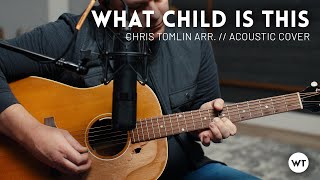 What Child Is This // Acoustic (Chris Tomlin cover)